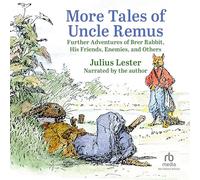 More Tales of Uncle Remus: Further Adventures of Brer Rabbit, His Friends, Enemies, and Others