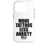 More Tattoos Less Anxiety Hardcore Gym Workout for Men Women Case for iPhone 16 Pro