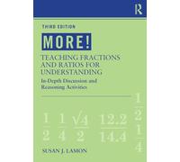 MORE! Teaching Fractions and Ratios for Understanding: In-Depth Discussion and Reasoning Activities