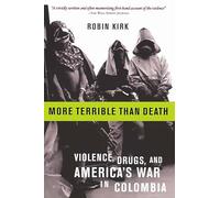 More Terrible Than Death: Drugs, Violence, and America's War in Colombia