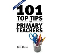 More than 101 Top Tips for Primary Teachers
