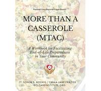 More Than A Casserole: A Workbook for Facilitating End-of-Life Preparedness in Your Community (PASTORAL CARE BEYOND PRAYER)