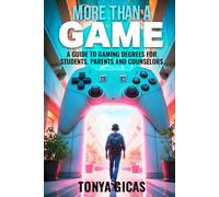 More Than a Game: A Guide to Gaming Degrees for Students, Parents, and Counselors