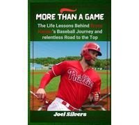 More Than a Game: The Life Lessons Behind Bryce Harper’s Baseball Journey and relentless Road to the Top (The Untold Stories of Baseball’s Icons)