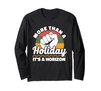 More Than A Holiday It's A Horizon Juneteenth Freedom Long Sleeve T-Shirt