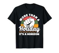More Than A Holiday It's A Horizon Juneteenth Freedom T-Shirt