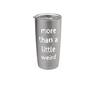 More Than a Little Weird Stainless Steel Insulated Tumbler