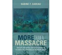 More than a Massacre: Racial Violence and Citizenship in the Haitian-Dominican Borderlands (Afro-Latin America)
