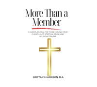 More Than a Member: A Guided Journal for Those Healing from Church Hurt, Spiritual Abuse, and Religious Trauma