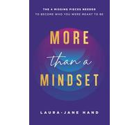 More Than A Mindset: The 4 Missing Pieces Needed To Become Who You Were Meant To Be