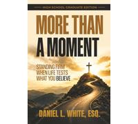 More Than A Moment: Standing Firm When Life Tests What You Believe (High School Graduate Edition)