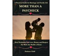 MORE THAN A PAYCHECK: How Husbands Can Love, Honor, and Respect the Work That Builds a Home.