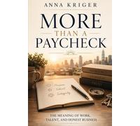 MORE THAN A PAYCHECK: THE MEANING OF WORK, TALENT, AND HONEST BUSINESS