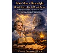 More Than a Playwright Henrik Ibsen: Life, Bible and Poems: Unlock the Hidden Scripture Behind His Drama, Explore His Verse in New English ... Modern Theatre (Henrik Ibsen Voice of Tziyon)