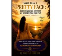 More Than a Pretty Face: Domestic Violence Survivors Are Stronger Than Their Past.: A HEALING GUIDE TO RECLAIMING YOUR POWER AND REBUILDING YOUR LIFE FOR YOURSELF AND YOUR CHILDREN