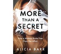 More Than a Secret : How a Mistress Broke Free from Her Affair