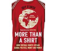 More Than A Shirt: How Football Shirts Explain Global Politics, Money and Power