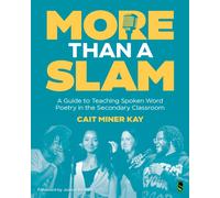 More Than a Slam : A Guide to Teaching Spoken Word Poetry in the Secondary Classroom