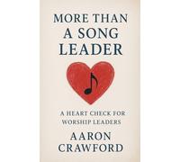 More than a song leader: a heart check for worship leaders