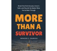 More Than A Survivor: Break Free from Excuses, Grow in Faith, and Flourish No Matter What You've Been Through