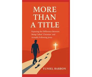 More Than A Title: Exposing the Difference Between Being Called 'Christian' and Actually Following Jesus
