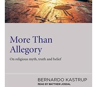 More Than Allegory: On Religious Myth, Truth And Belief