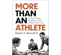More Than an Athlete: Jim Brown, Black Capitalism, and the Black Economic Union (Race and Sports)