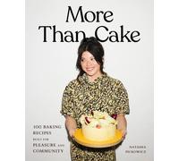 More Than Cake: 100 Baking Recipes Built for Pleasure and Community