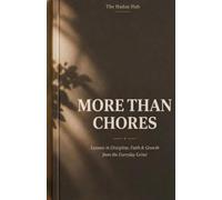 More Than Chores: A short faith-based reflection book that turns ten lessons learned from doing everyday household chores - prayer, discipline, ... and life, paired with a home-reset planner.