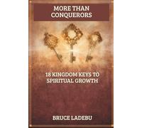 MORE THAN CONQUERORS: 18 Kingdom Keys for Spiritual Growth