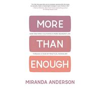 More Than Enough: How One Family Cultivated A More Abundant Life Through A Year Of Practical Minimalism