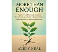 More Than Enough: Master Your Money, Overcome Overwhelm, and Build a Secure Future The Single Mother’s Frugal Living Roadmap.