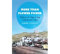 More Than Flower Power : Coming of Age in the Tumultuous 1960s