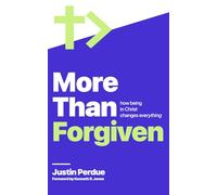More Than Forgiven: How Being In Christ Changes Everything