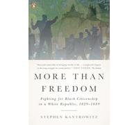 More Than Freedom: Fighting for Black Citizenship in a White Republic, 1829-1889
