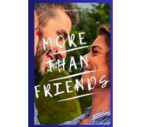 More Than Friends: How to Escape the Friend Zone, Spark Attraction, and Make Them Fall in Love with You