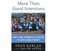 More Than Good Intentions: How a New Economics Is Helping to Solve Global Poverty