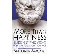 More Than Happiness: Buddhist and Stoic Wisdom for a Sceptical Age