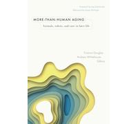 More-than-Human Aging : Animals, Robots, and Care in Later Life