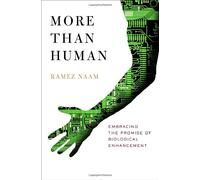 More Than Human: Embracing The Promise Of Biological Enhancement
