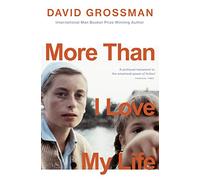 More Than I Love My Life : LONGLISTED FOR THE 2022 INTERNATIONAL BOOKER PRIZE