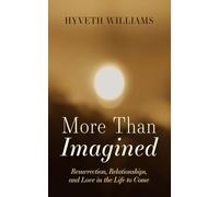 More Than Imagined: Resurrection, Relationships, and Love in the Life to Come