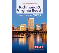 More Than Just A Bucket List: A Comprehensive Travel Guide to Discovering Richmond, Virginia and Virginia Beach (Full-Color) (Essential Guide to Discovering American Cities)