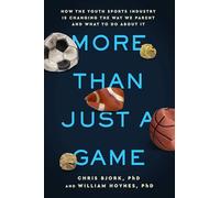 More Than Just a Game: How the Youth Sports Industry Is Changing the Way We Parent and What to Do About It