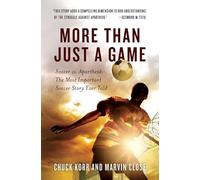 More Than Just a Game: Soccer vs. Apartheid: The Most Important Soccer Story Ever Told