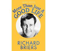More Than Just A Good Life: The Authorised Biography of Richard Briers