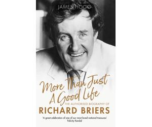 More Than Just A Good Life : The Authorised Biography of Richard Briers