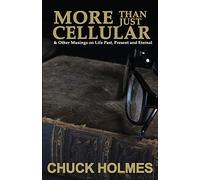 More Than Just Cellular: & Other Musings on Life Past, Present, and Eternal