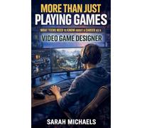More Than Just Playing Games: What Teens Need to Know About a Career as a Video Game Designer