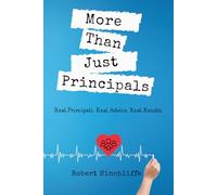 More Than Just Principals: Real Principals. Real Advice. Real Results.